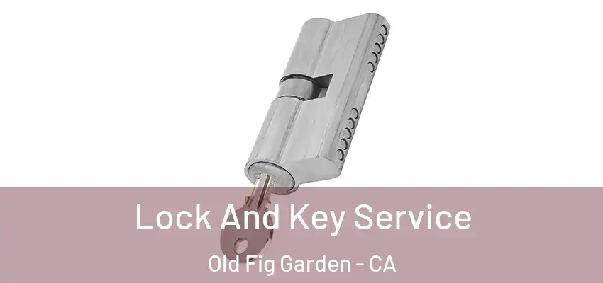  Lock And Key Service Old Fig Garden - CA